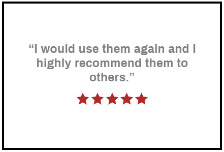 "I would use them again and I highly recommend them to others" - 5 star review